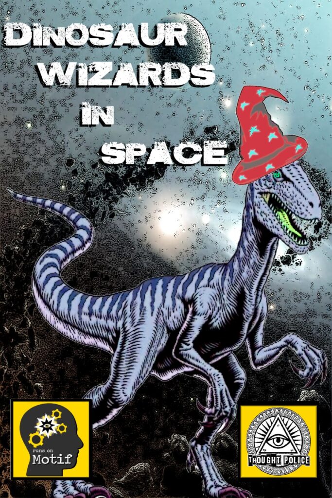 Cover art for Dinosaur Wizards in Space, a TTRPG that can be run using the Motif Oracle Notebook. The cover shows a velociraptor wearing a wizard hat in front of a starry background. Logos for Thought Police and Runs on Motif are on the bottom of the image.