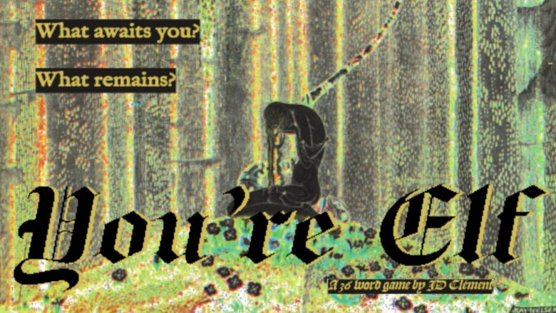 A yellow and green image of a black shadow on a hill, head in hands as long hair trails down. Yellow text in black boxes in the top left read: "What awaits you? What Remains?" A black blackletter title with a yellow drop shadow reads "You're Elf" with a subtitle: "A 36 word game by JD Clement."